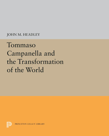 Tommaso Campanella and the Transformation of the World by John M. Headley 9780691655758