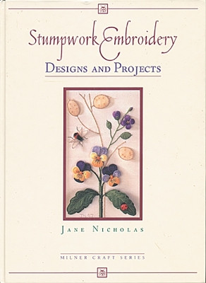 Stumpwork Embroidery - Designs & Projects by Jane Nicholas 9781863512084