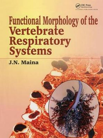 Biological Systems in Vertebrates, Vol. 1: Functional Morphology of the Vertebrate Respiratory Systems by J.N. Maina