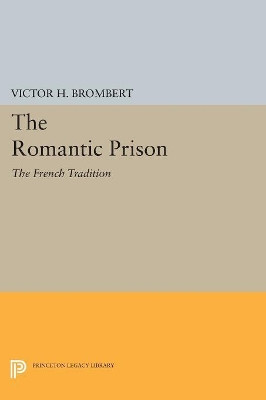 The Romantic Prison: The French Tradition by Victor H. Brombert 9780691609713