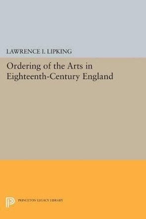 Ordering of the Arts in Eighteenth-Century England by Lawrence I. Lipking 9780691620992