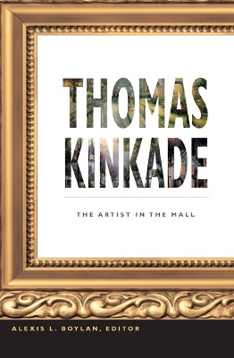 Thomas Kinkade: The Artist in the Mall by Alexis L. Boylan 9780822348528