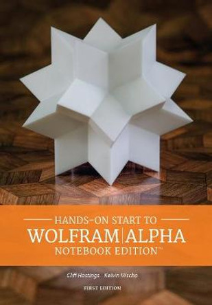 Hands on Start to Wolfram]alpha Notebook Edition by Cliff Hastings