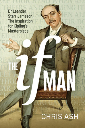 The If Man: Dr Leander Starr Jameson, the Inspiration for Kipling's Masterpiece by Chris Ash 9781907677748