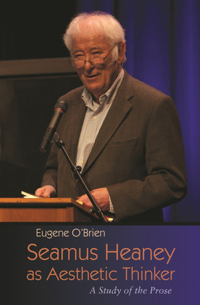 Seamus Heaney as Aesthetic Thinker: A Study of the Prose by Eugene O'Brien 9780815634607