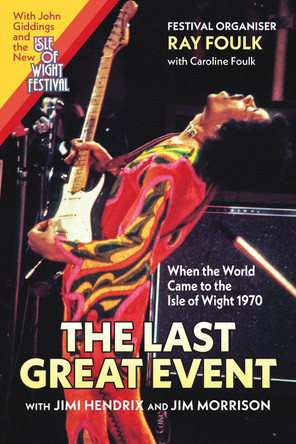 The Last Great Event: with Jimi Hendrix and Jim Morrison by Ray Foulk 9781916866201