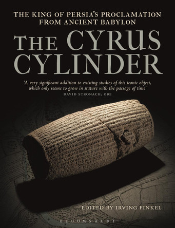 The Cyrus Cylinder: The Great Persian Edict from Babylon by Irving Finkel 9781350297050