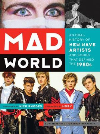 Mad World: An Oral History of New Wave Artists and Songs That Defined the 1980s by Lori Majewski 9781419710971