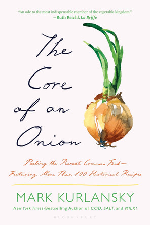 The Core of an Onion: Peeling the Rarest Common Food--Featuring More Than 100 Historical Recipes by Mark Kurlansky 9781639736317