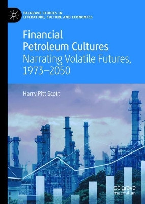 Financial Petroleum Cultures: Narrating Volatile Futures, 1973–2050 Harry Pitt Scott 9783031996603
