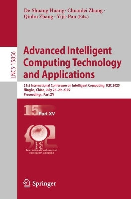 Advanced Intelligent Computing Technology and Applications: 21st International Conference on Intelligent Computing, ICIC 2025, Ningbo, China, July 26–29, 2025, Proceedings, Part XV De-Shuang Huang 9789819699131