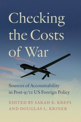 Checking the Costs of War: Sources of Accountability in Post-9/11 US Foreign Policy Sarah E. Kreps 9780226834146