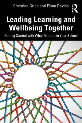 Leading Learning and Wellbeing Together: Getting Started with What Matters in Your School Christine Grice 9781032931951