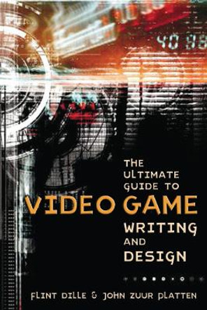 The Ultimate Guide To Video Game Writing And Design by Flint Dille