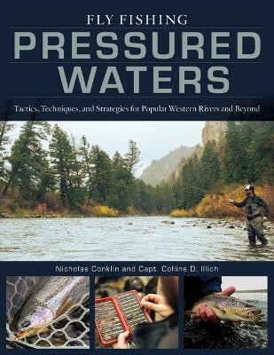 Fly Fishing Pressured Waters: Tactics, Techniques, and Strategies for Popular Western Rivers and Beyond Nicholas Conklin 9780811775670
