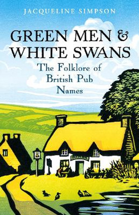 Green Men & White Swans: The Folklore of British Pub Names by Jacqueline Simpson 9780099520177 [USED COPY]