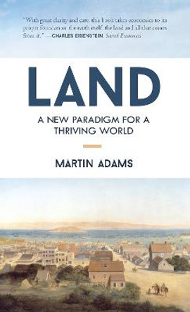 Land: A New Paradigm for a Thriving World by Martin Adams