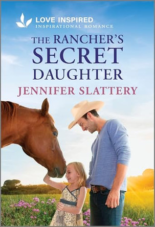 The Rancher's Secret Daughter: An Uplifting Inspirational Romance by Jennifer Slattery 9781335937346