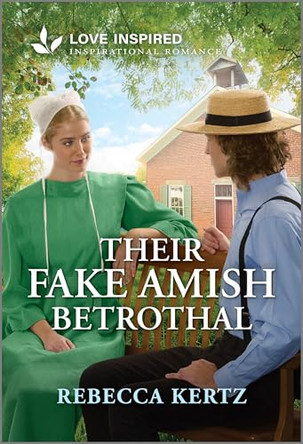 Their Fake Amish Betrothal: An Uplifting Inspirational Romance by Rebecca Kertz 9781335937308