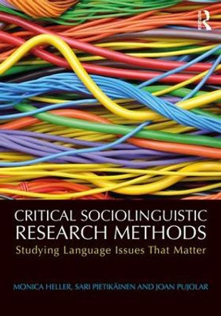 Critical Sociolinguistic Research Methods: Studying Language Issues That Matter by Monica Heller