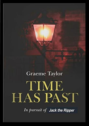 Time Has Pat - In Pursuit of the Ripper by Graeme Taylor 9780244841843