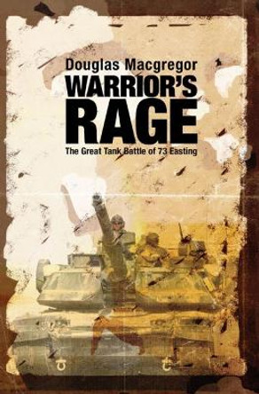 Warrior'S Rage: The Great Tank Battle of 73 Easting by Douglas MacGregor