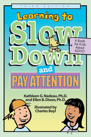 Learning to Slow Down and Pay Attention: A Book for Kids About ADHD by Kathleen G. Nadeau