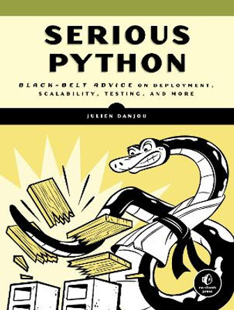 Serious Python: Black-Belt Advice on Deployment, Scalability, Testing, and More by Julien Danjou