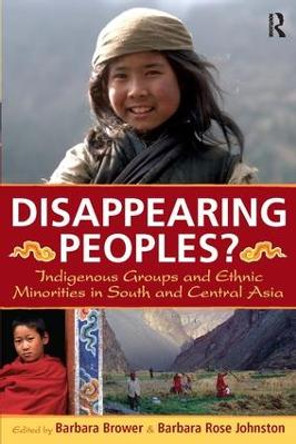 Disappearing Peoples?: Indigenous Groups and Ethnic Minorities in South and Central Asia by Barbara Brower