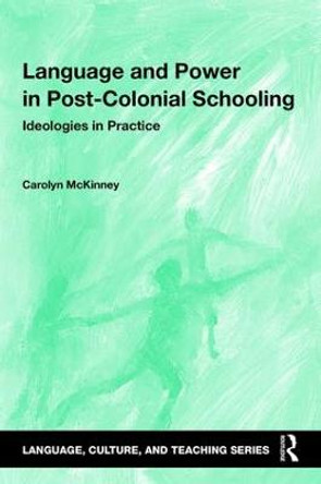 Language and Power in Post-Colonial Schooling: Ideologies in Practice by Carolyn  McKinney
