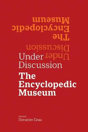 Under Discussion - The Encyclopedic Museum by Donatien Grau