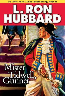 Mister Tidwell Gunner: A 19th Century Seafaring Saga of War, Self-reliance, and Survival L. Ron Hubbard 9781592123971