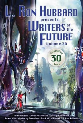 L. Ron Hubbard Presents Writers of the Future Volume 30: The Best New Science Fiction and Fantasy of the Year L. Ron Hubbard 9781619862654