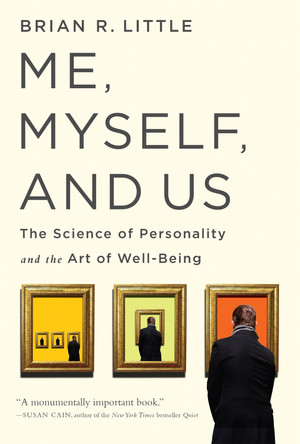 Me, Myself, and Us: The Science of Personality and the Art of Well-Being by Brian R. Little