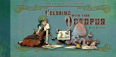 Walking Your Octopus: A Guide to the Domesticated Cephalopod by Brian Kesinger