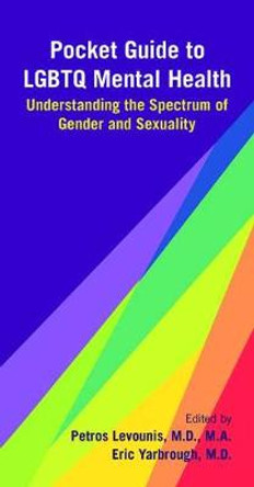 Pocket Guide to LGBTQ Mental Health: Understanding the Spectrum of Gender and Sexuality by Petros Levounis