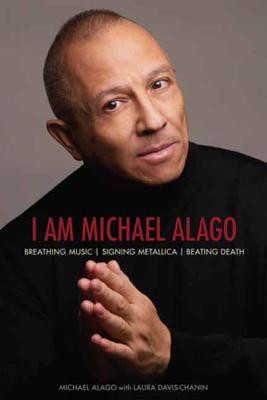 I Am Michael Alago: Breathing Music. Signing Metallica. Beating Death. by Michael Alago