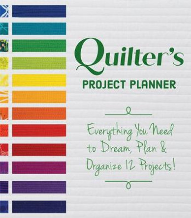 Quilter's Project Planner: Everything You Need to Dream, Plan & Organize 12 Projects! by Betsy La Honta