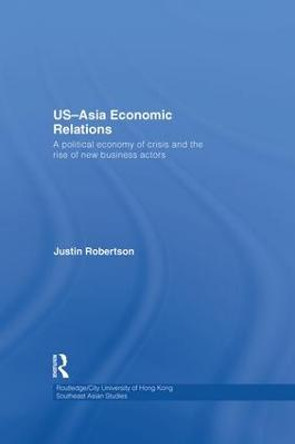 US-Asia Economic Relations: A political economy of crisis and the rise of new business actors by Justin Robertson