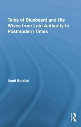 Tales of Bluebeard and His Wives from Late Antiquity to Postmodern Times by Shuli Barzilai