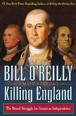 Killing England: The Brutal Struggle for American Independence by Bill O'Reilly