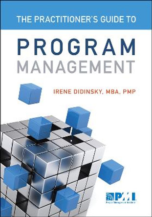 Practitioner's Guide to Program Management by Irene Didinsky