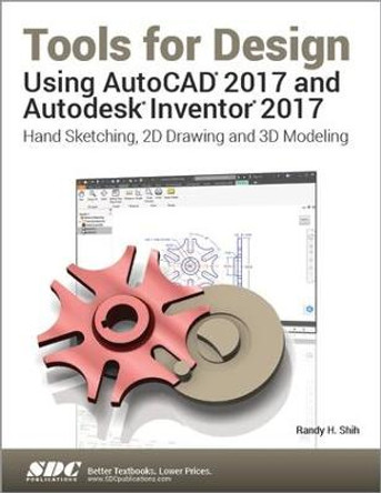 Tools for Design Using AutoCAD 2017 and Autodesk Inventor 2017 by Randy Shih