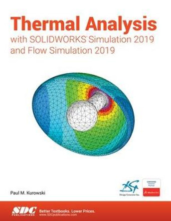 Thermal Analysis with SOLIDWORKS Simulation 2019 by Paul Kurowski