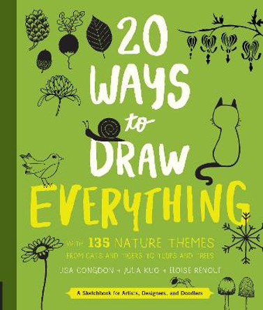 20 Ways to Draw Everything: With 135 Nature Themes from Cats and Tigers to Tulips and Trees by Lisa Congdon