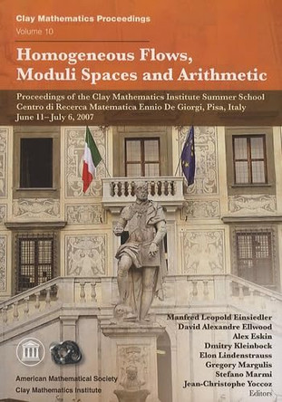 Homogeneous Flows, Moduli Spaces and Arithmetic by Manfred Leopold Einsiedler 9780821847428