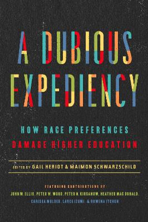 A Dubious Expediency: How Race Preferences Damage Higher Education by Gail Heriot