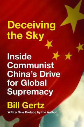 Deceiving the Sky: Inside Communist China's Drive for Global Supremacy by Bill Gertz