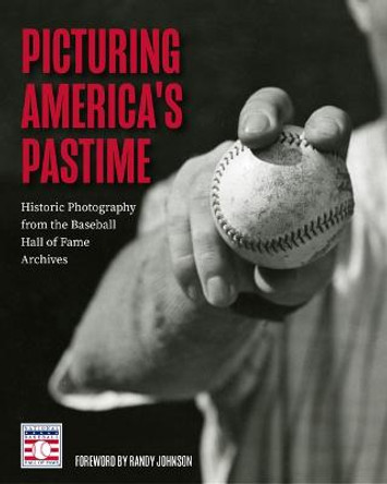 Picturing America's Pastime: A Snapshot of the Photographic Collection of the National Baseball Hall of Fame and Museum by National Baseball Hall of Fame