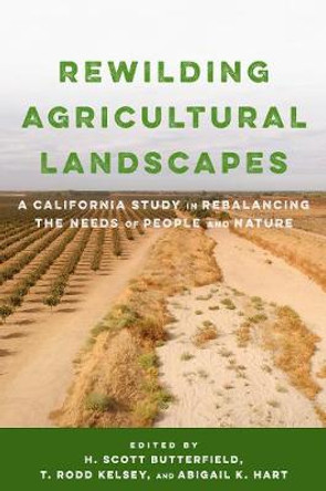 Rewilding Agricultural Landscapes: A California Study in Rebalancing the Needs of People and Nature by H Scott Butterfield